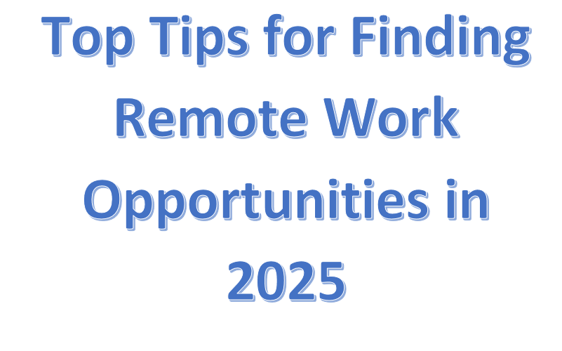 Top Tips for Finding Remote Work Opportunities in 2025